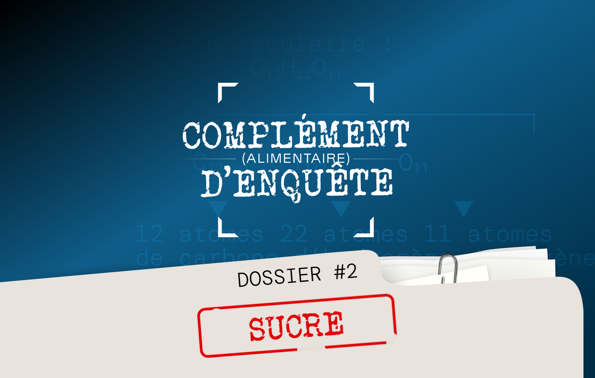 Complément (alimentaire) d'enquête #2 : le dossier "sucre"