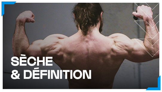 Sèche & définition musculaire